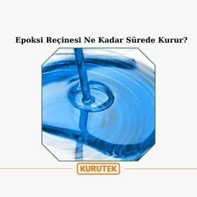 Epoksi Reçinesi Ne Kadar Sürede Kurur?